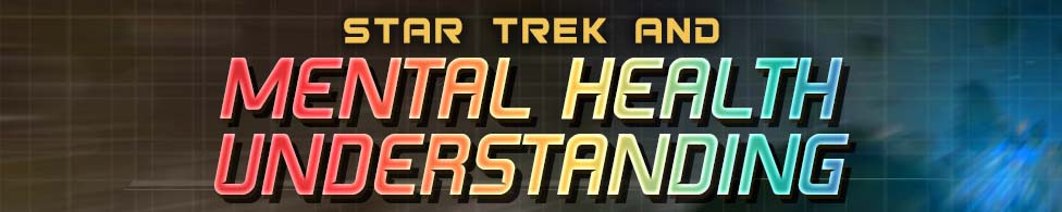 Star Trek & Mental Health Understanding