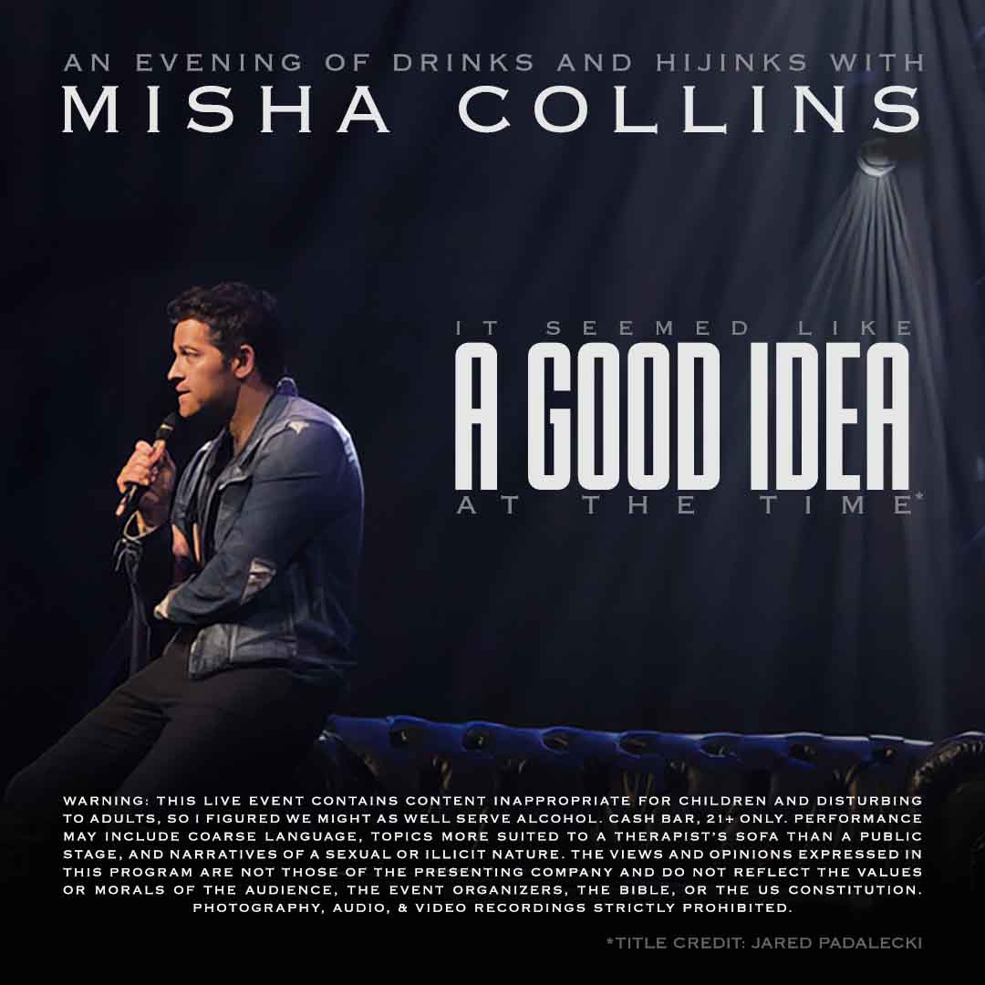 It Seemed Like A GOOD IDEA at the Time* with Misha Collins